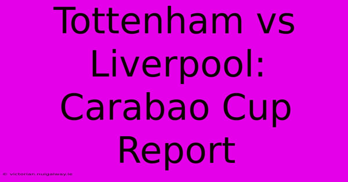 Tottenham Vs Liverpool: Carabao Cup Report