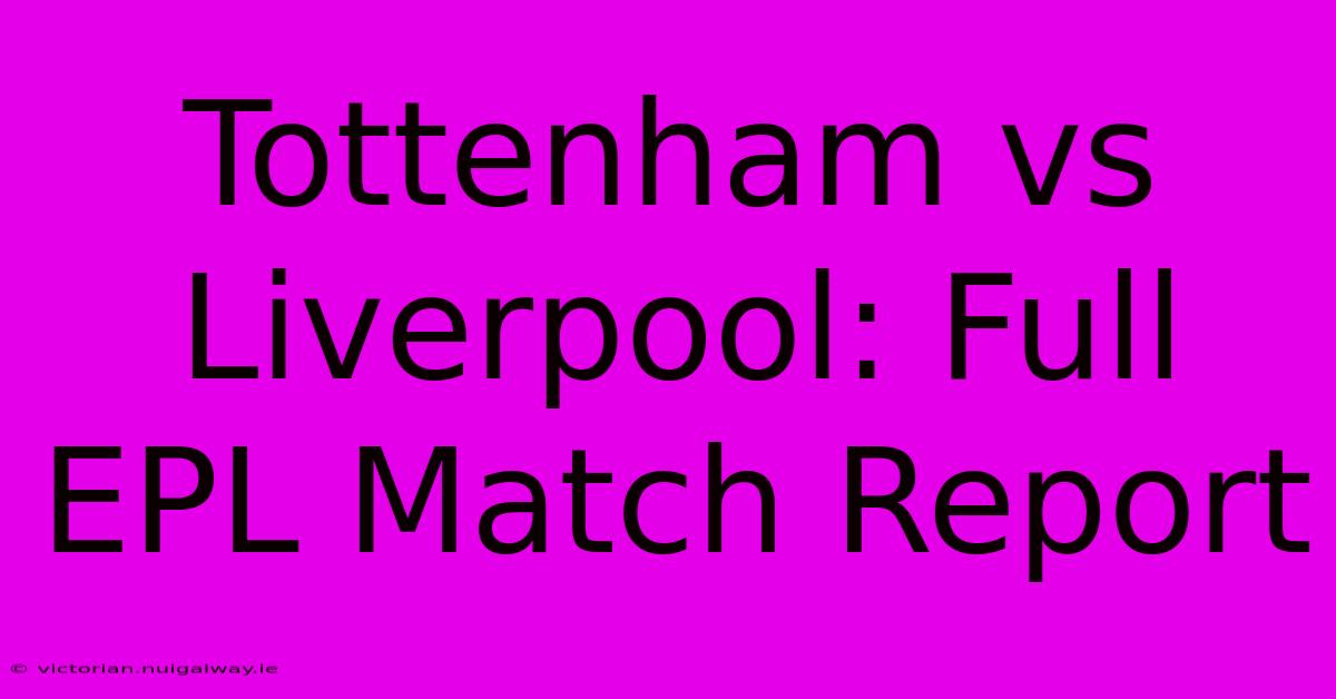 Tottenham Vs Liverpool: Full EPL Match Report