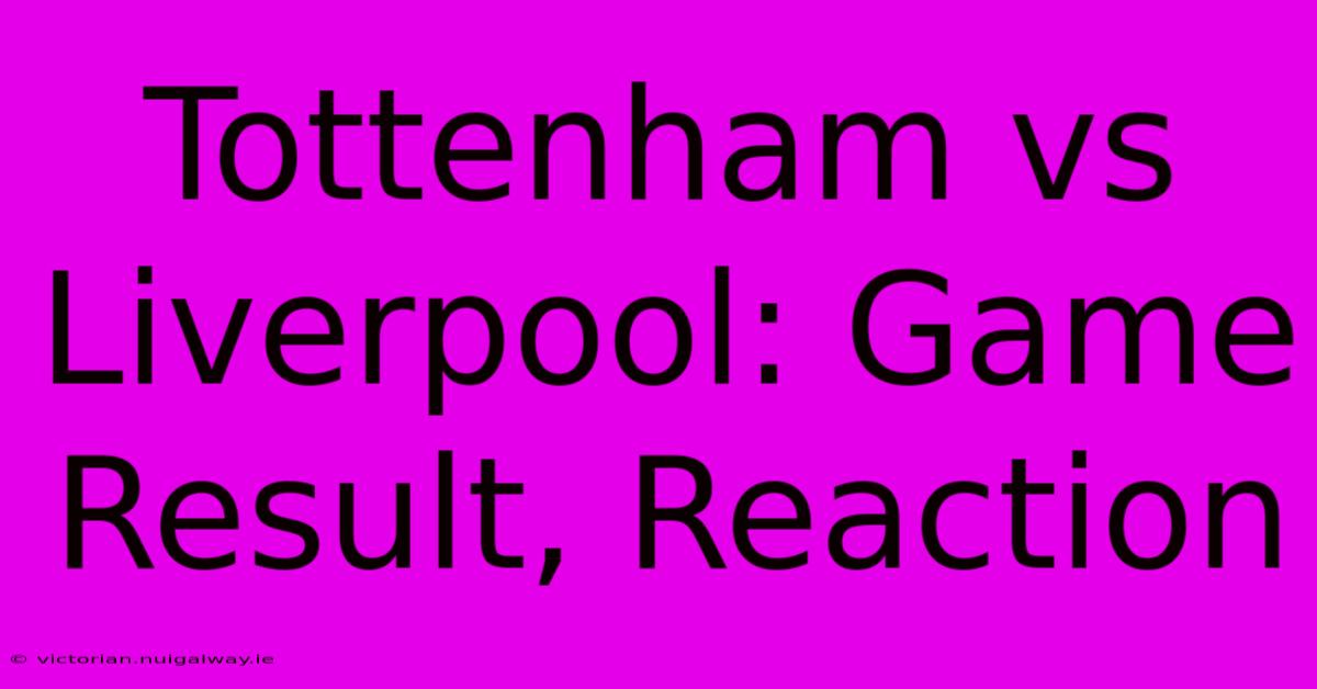 Tottenham Vs Liverpool: Game Result, Reaction