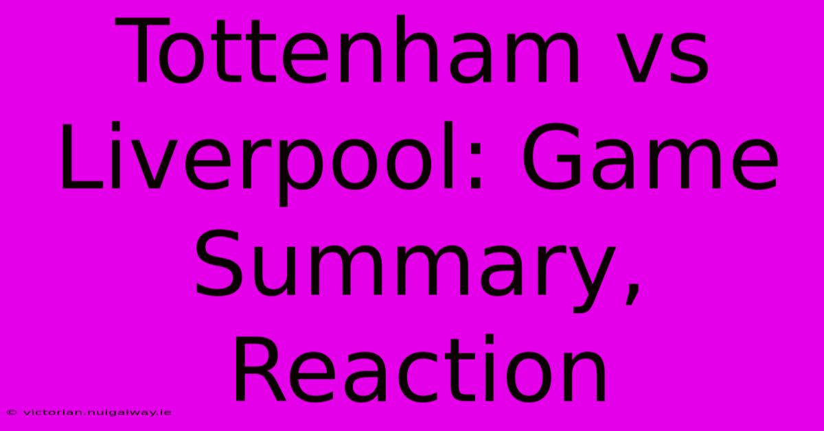 Tottenham Vs Liverpool: Game Summary, Reaction