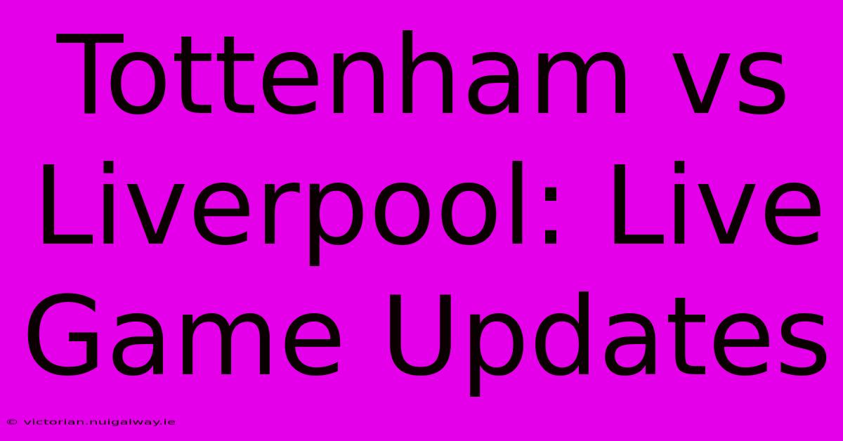 Tottenham Vs Liverpool: Live Game Updates