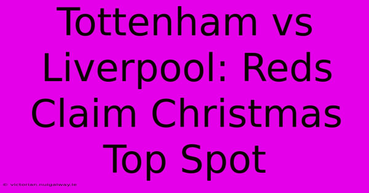 Tottenham Vs Liverpool: Reds Claim Christmas Top Spot