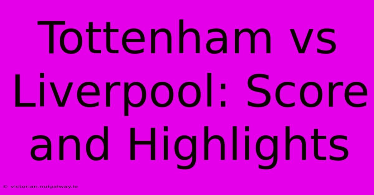 Tottenham Vs Liverpool: Score And Highlights