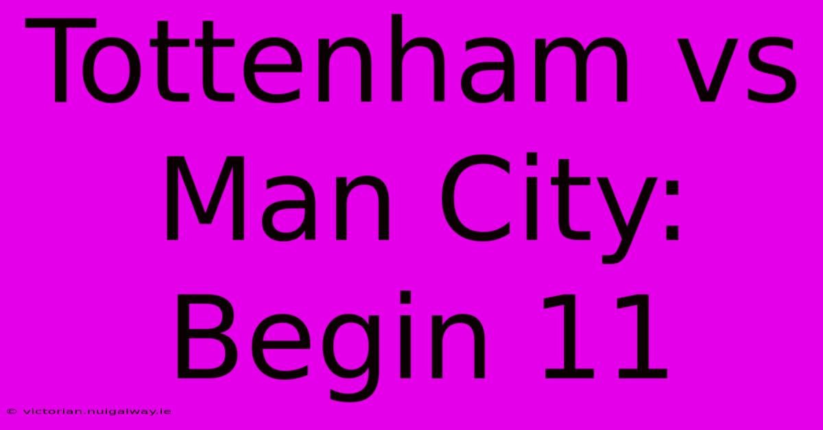 Tottenham Vs Man City: Begin 11