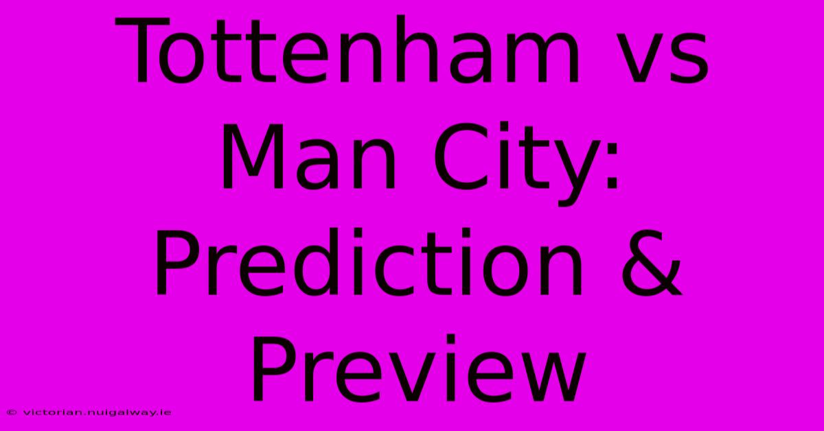 Tottenham Vs Man City: Prediction & Preview