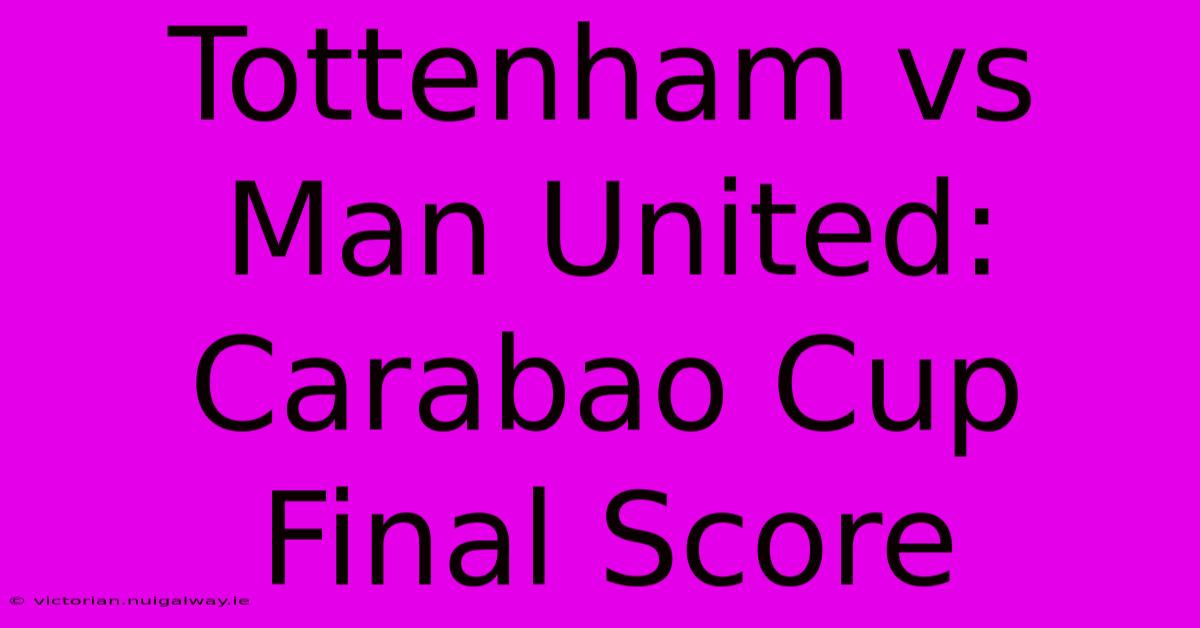 Tottenham Vs Man United: Carabao Cup Final Score