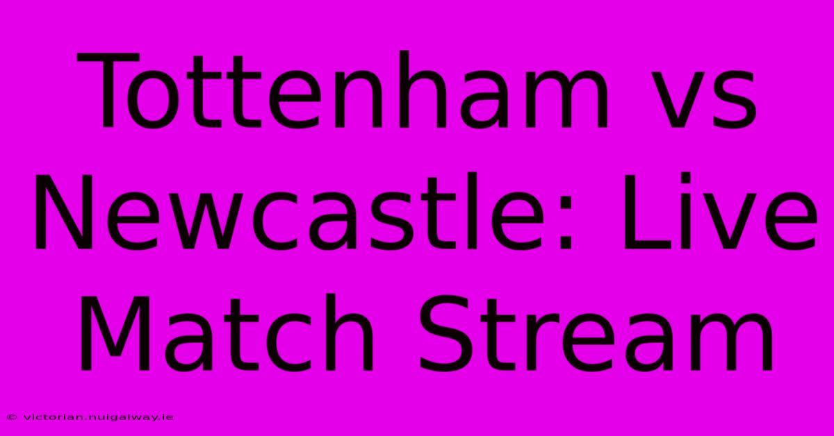 Tottenham Vs Newcastle: Live Match Stream