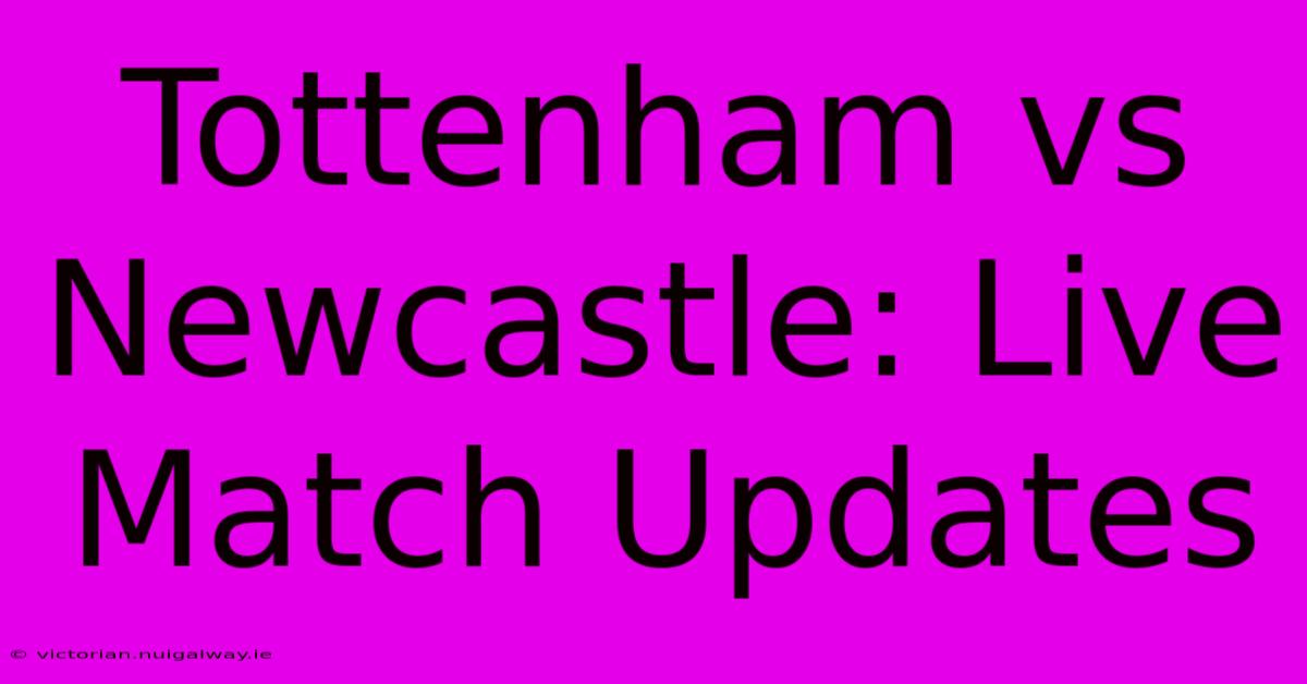 Tottenham Vs Newcastle: Live Match Updates