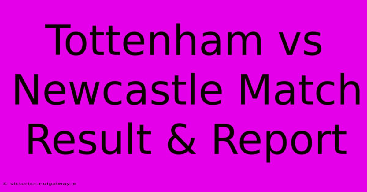 Tottenham Vs Newcastle Match Result & Report