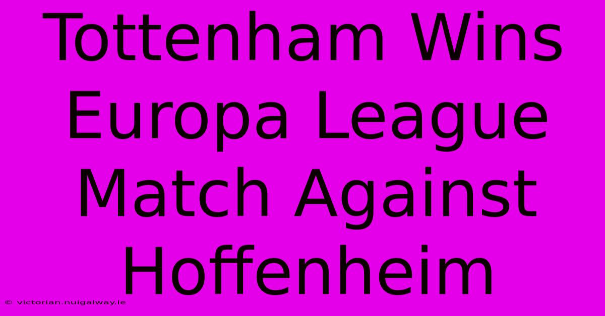 Tottenham Wins Europa League Match Against Hoffenheim