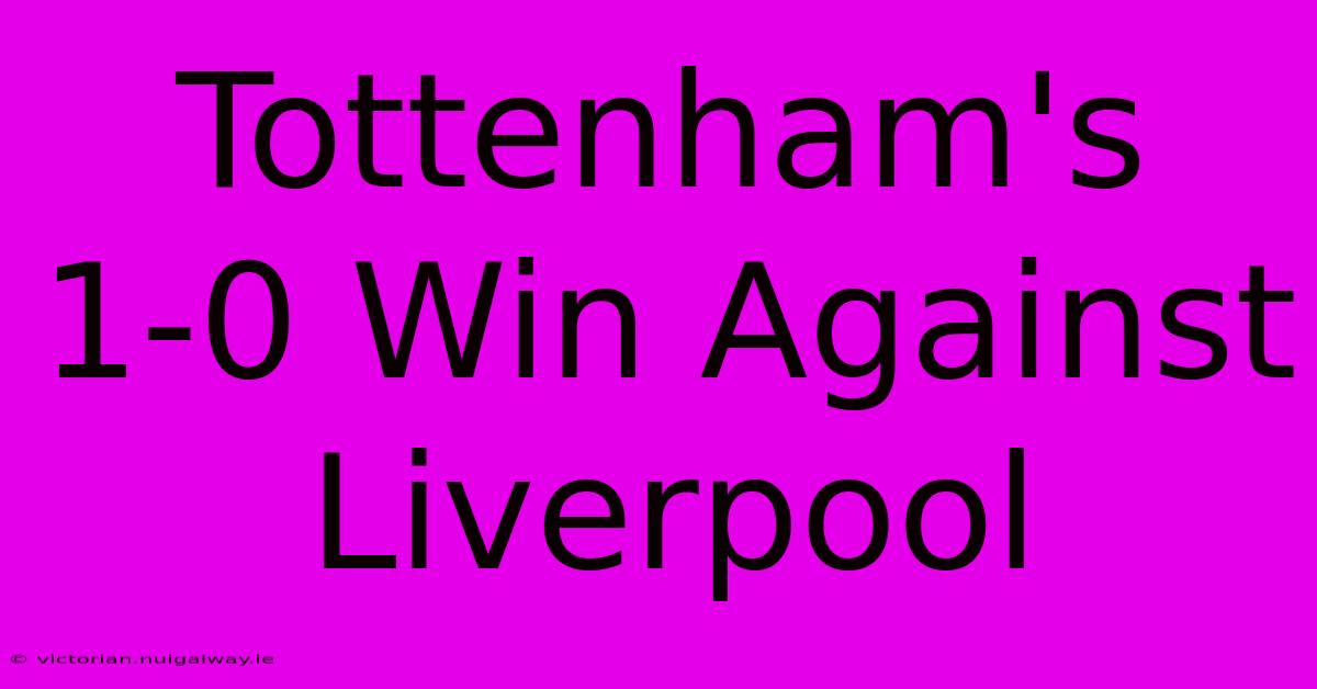 Tottenham's 1-0 Win Against Liverpool