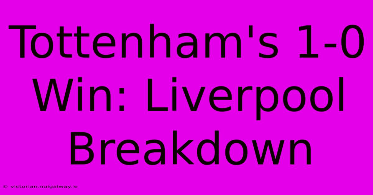 Tottenham's 1-0 Win: Liverpool Breakdown