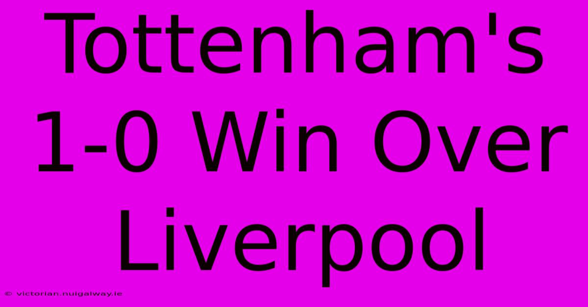 Tottenham's 1-0 Win Over Liverpool