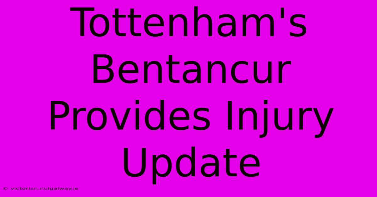 Tottenham's Bentancur Provides Injury Update