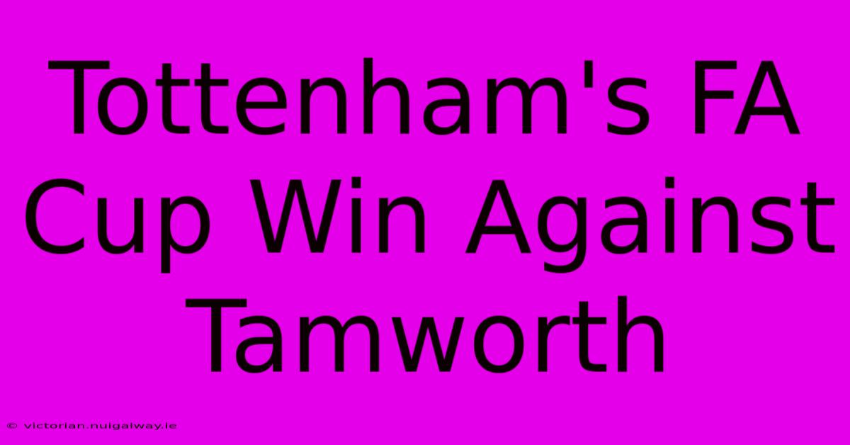 Tottenham's FA Cup Win Against Tamworth