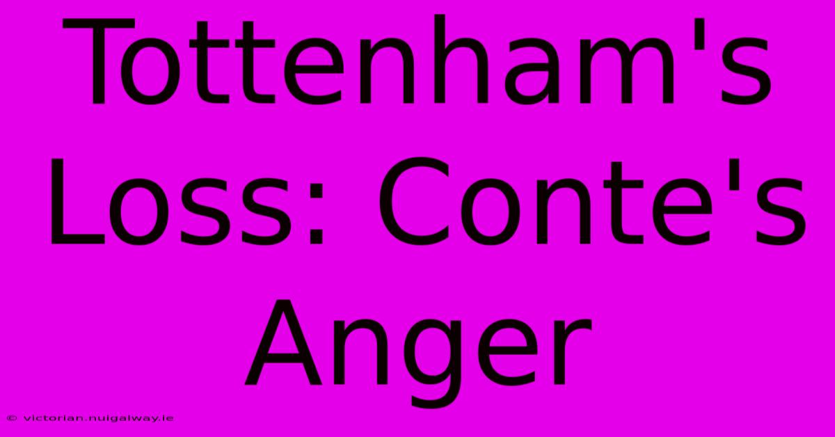 Tottenham's Loss: Conte's Anger