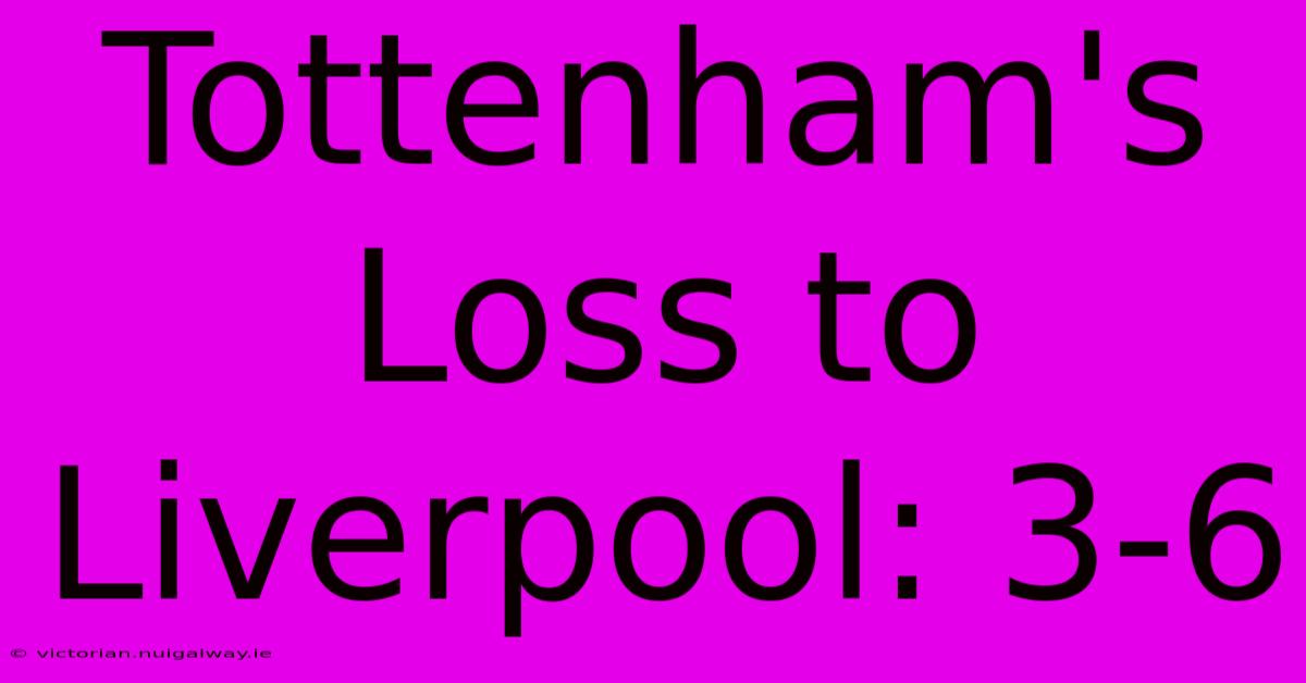 Tottenham's Loss To Liverpool: 3-6