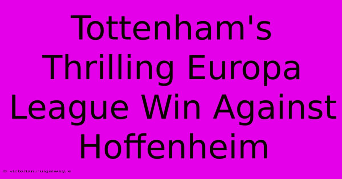 Tottenham's Thrilling Europa League Win Against Hoffenheim