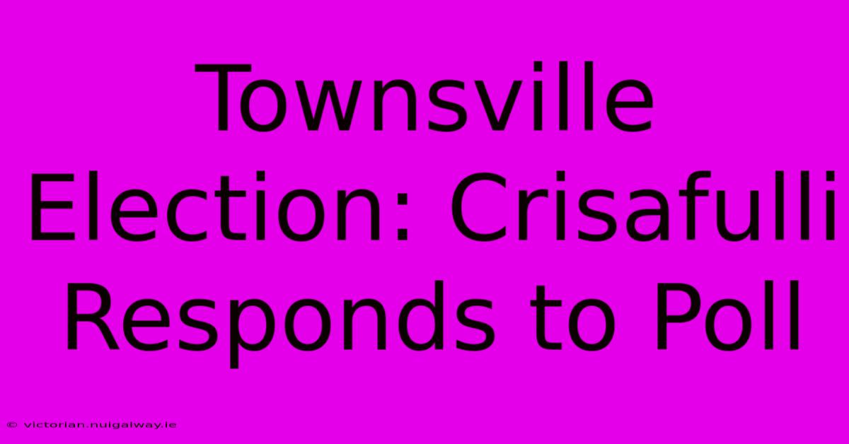 Townsville Election: Crisafulli Responds To Poll 