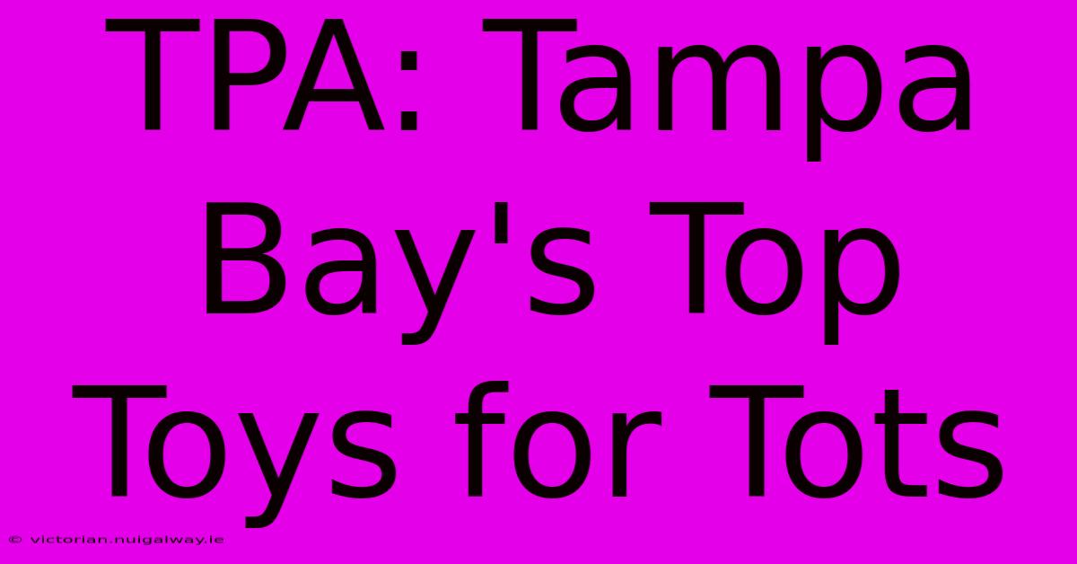 TPA: Tampa Bay's Top Toys For Tots