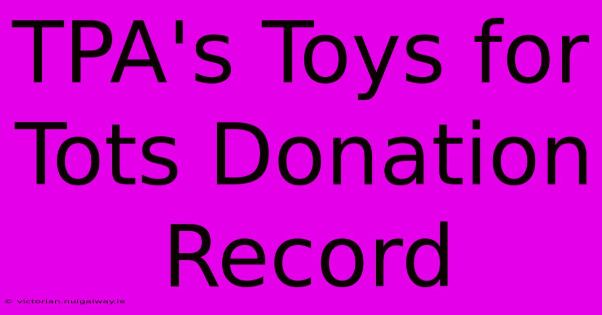 TPA's Toys For Tots Donation Record