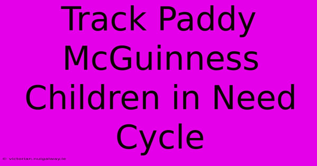 Track Paddy McGuinness Children In Need Cycle