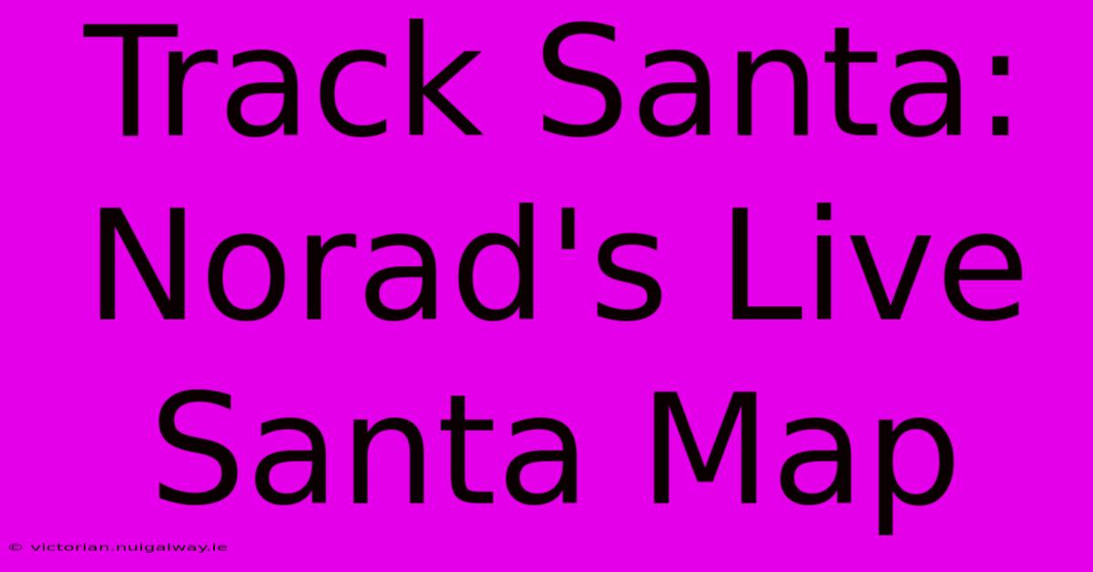 Track Santa: Norad's Live Santa Map