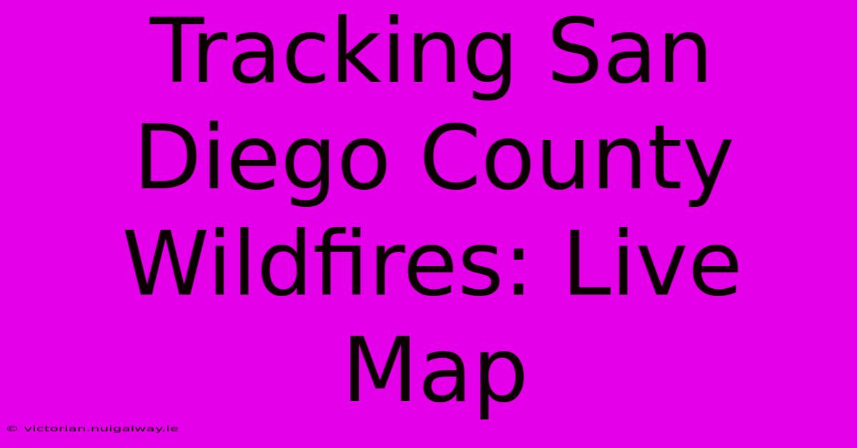 Tracking San Diego County Wildfires: Live Map