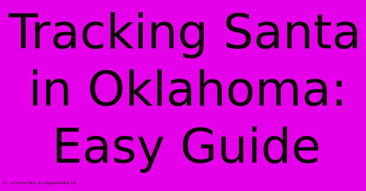 Tracking Santa In Oklahoma: Easy Guide