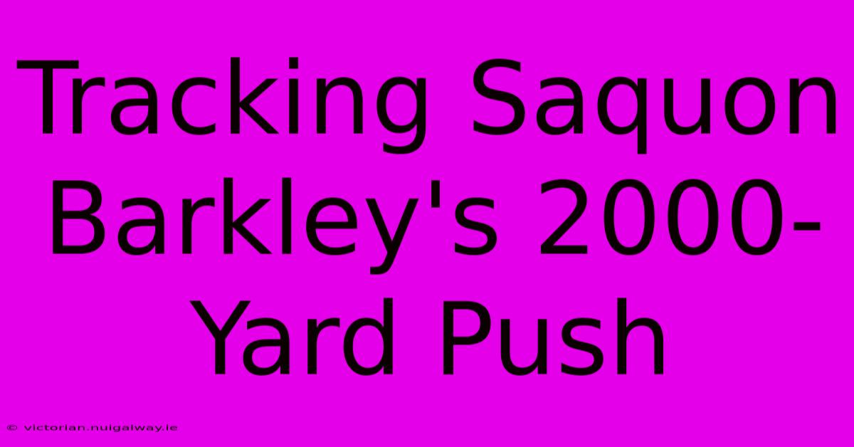 Tracking Saquon Barkley's 2000-Yard Push