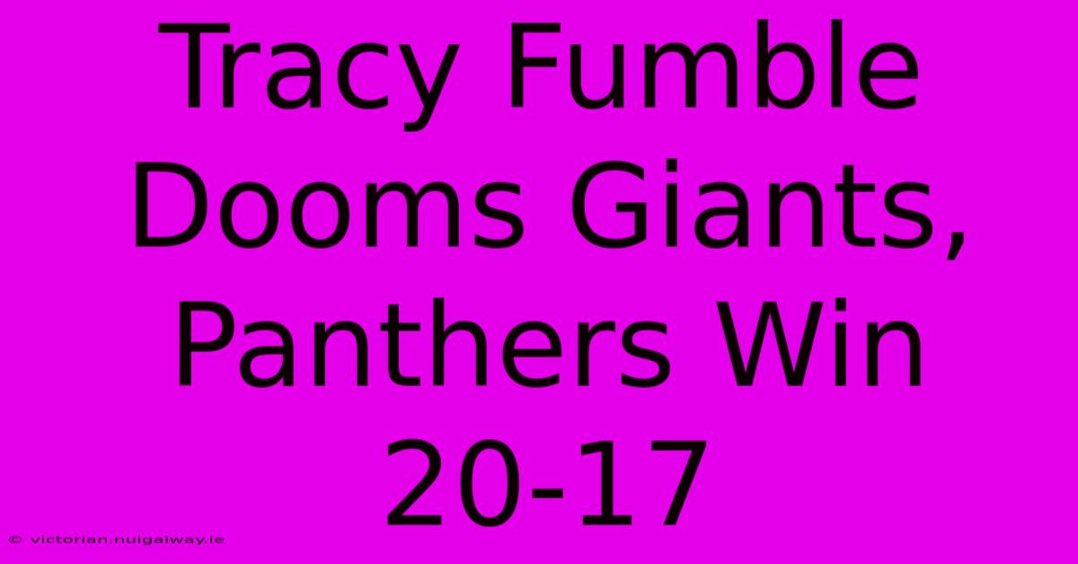 Tracy Fumble Dooms Giants, Panthers Win 20-17