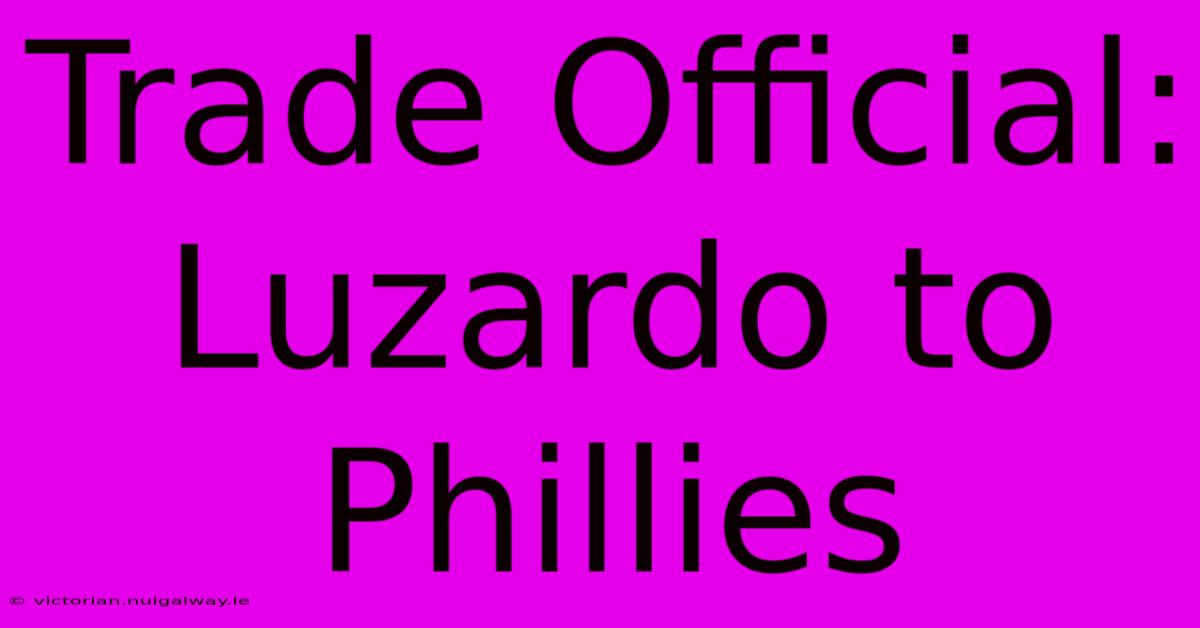 Trade Official: Luzardo To Phillies