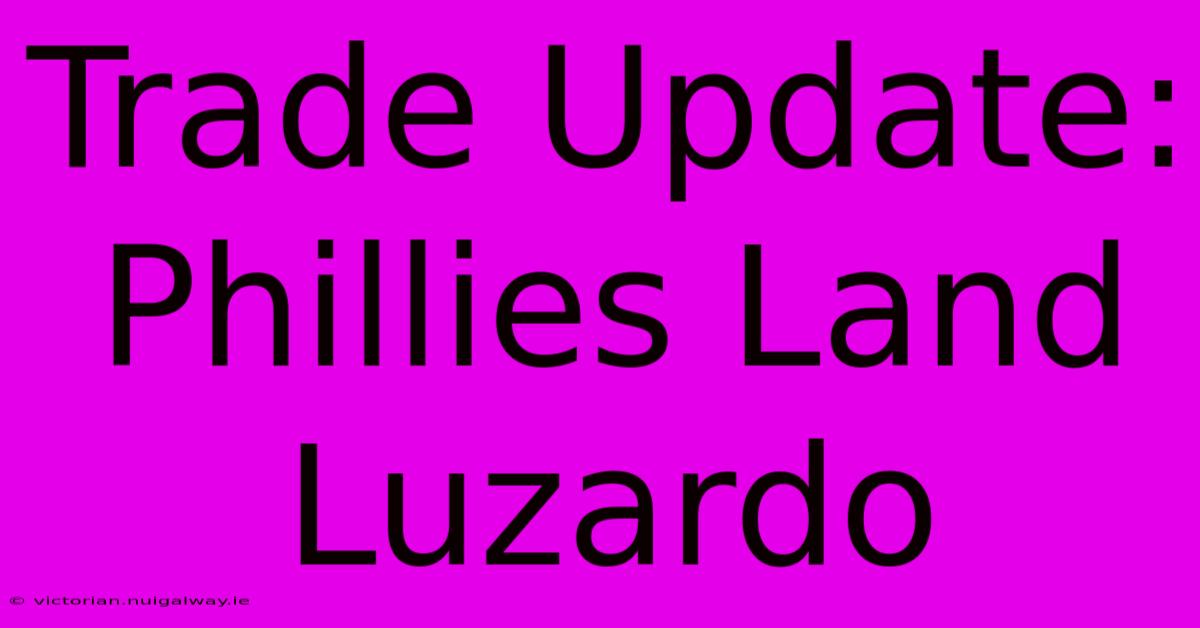 Trade Update: Phillies Land Luzardo