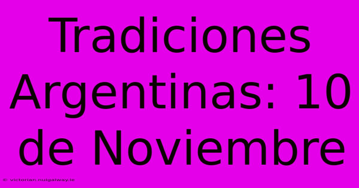 Tradiciones Argentinas: 10 De Noviembre