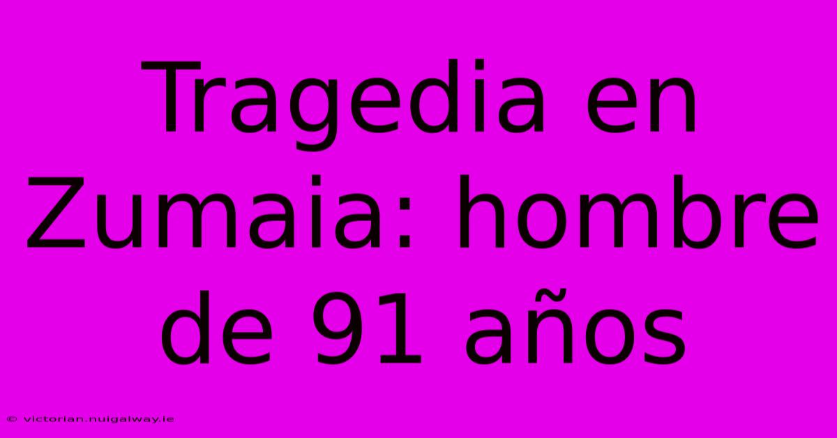 Tragedia En Zumaia: Hombre De 91 Años