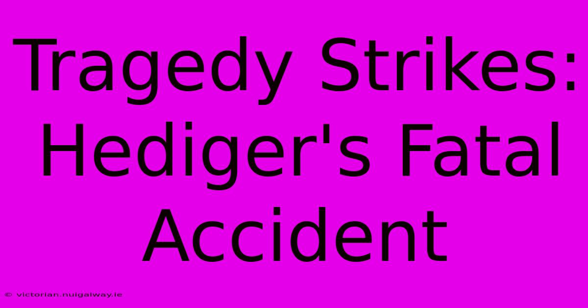 Tragedy Strikes: Hediger's Fatal Accident