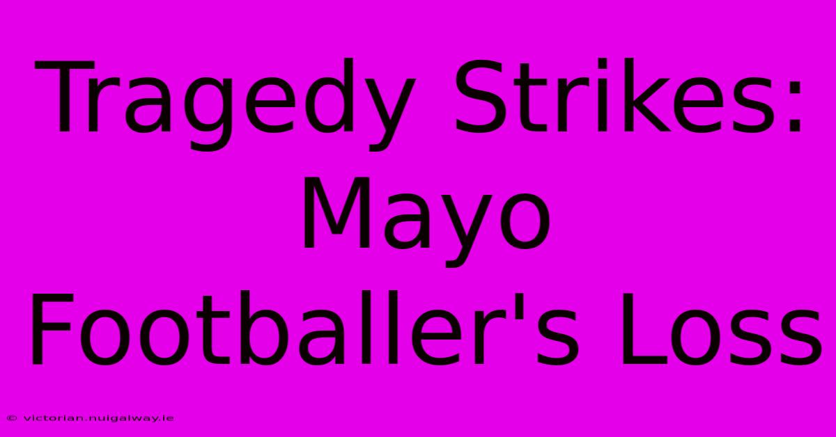 Tragedy Strikes: Mayo Footballer's Loss