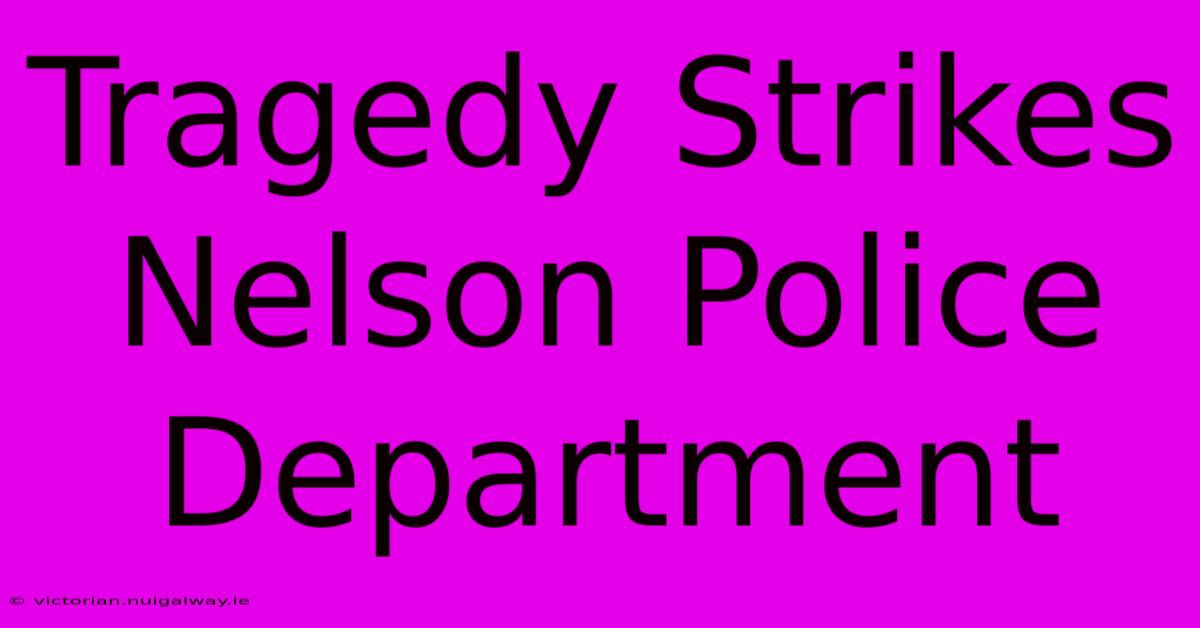 Tragedy Strikes Nelson Police Department