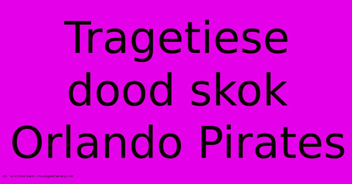 Tragetiese Dood Skok Orlando Pirates