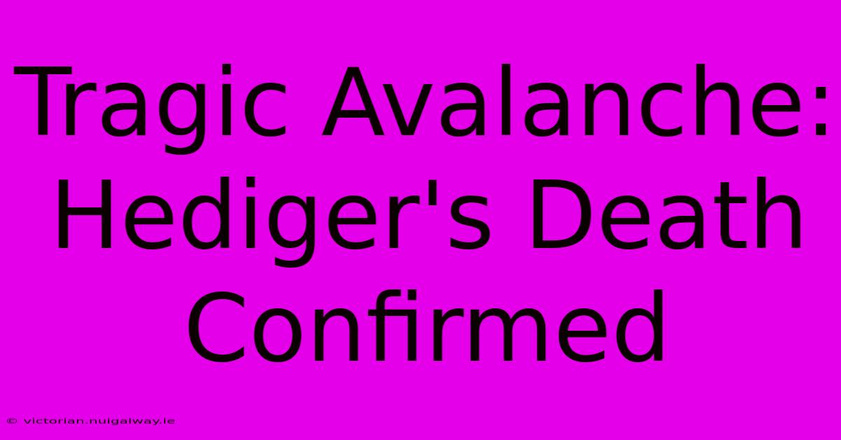 Tragic Avalanche: Hediger's Death Confirmed