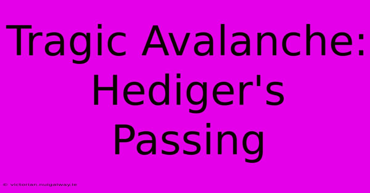 Tragic Avalanche: Hediger's Passing