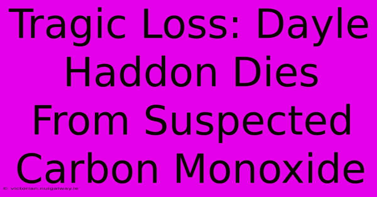 Tragic Loss: Dayle Haddon Dies From Suspected Carbon Monoxide