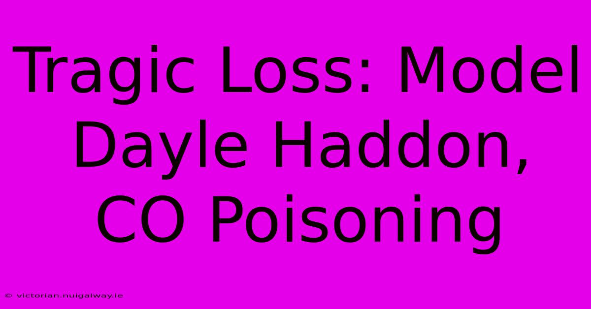 Tragic Loss: Model Dayle Haddon, CO Poisoning