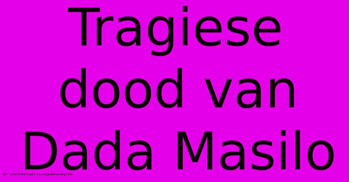 Tragiese Dood Van Dada Masilo