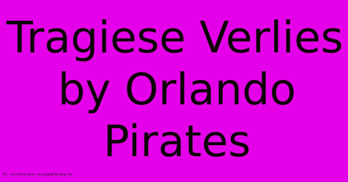 Tragiese Verlies By Orlando Pirates