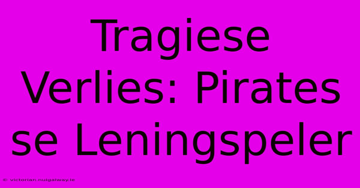 Tragiese Verlies: Pirates Se Leningspeler