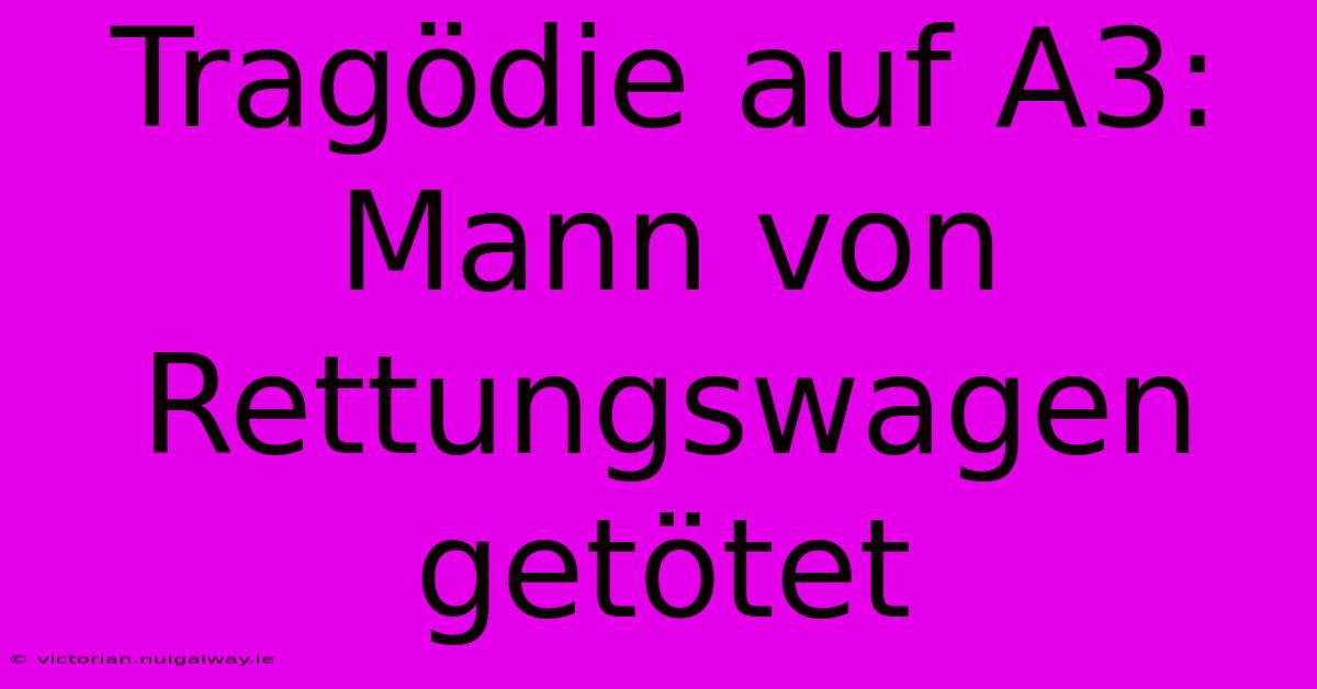 Tragödie Auf A3: Mann Von Rettungswagen Getötet