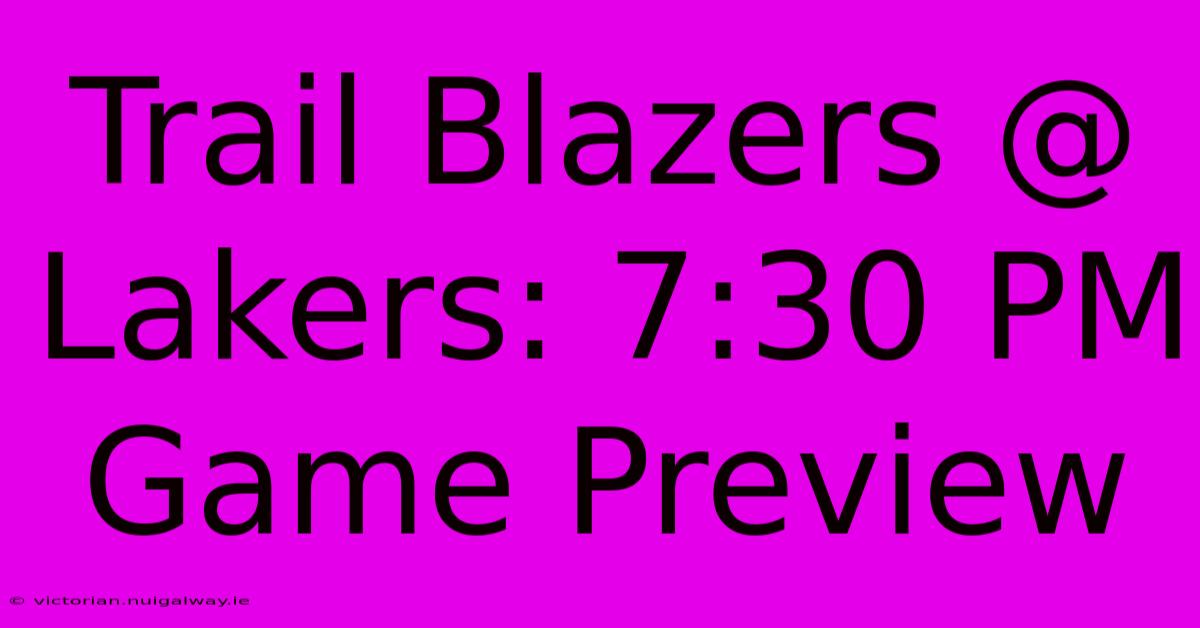 Trail Blazers @ Lakers: 7:30 PM Game Preview