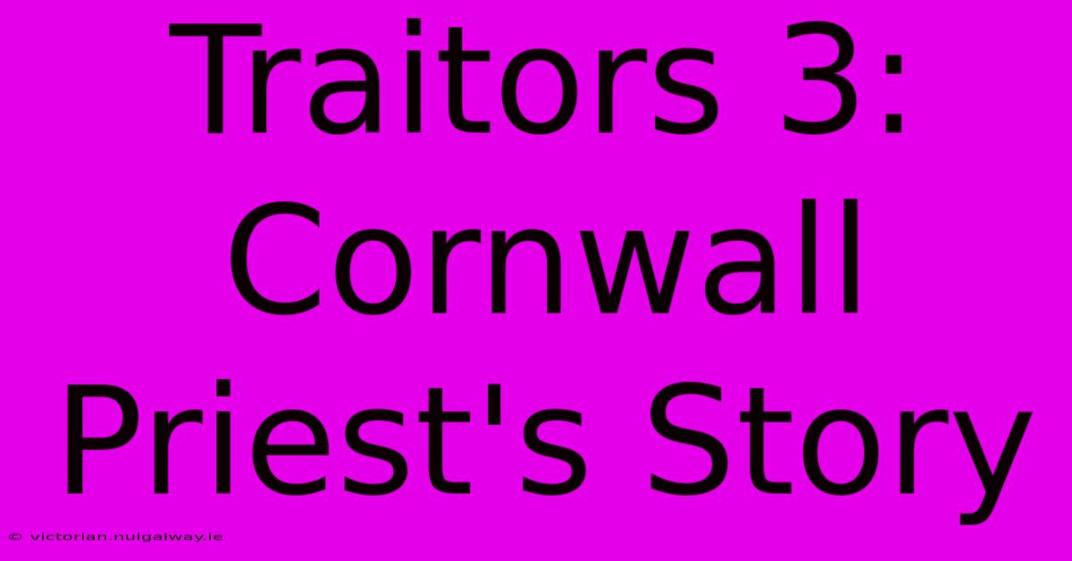 Traitors 3: Cornwall Priest's Story