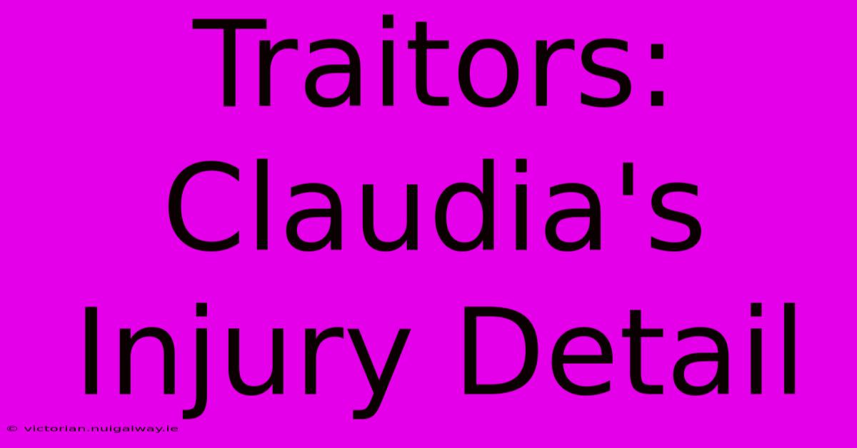 Traitors: Claudia's Injury Detail